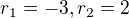 $r_{1}=-3, r_{2}=2$
