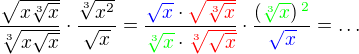 $\frac{\sqrt{x\sqrt[3]{x}}}{\sqrt[3]{x\sqrt{x}}}\cdot\frac{\sqrt[3]{x^2}}{\sqrt x}=\frac{\color{blue}\sqrt x\color{black}\cdot\color{red}\sqrt{\sqrt[3]{x}}}{\color{green}\sqrt[3]{x}\color{black}\cdot\color{red}\sqrt[3]{\sqrt x}}\cdot\frac{\(\color{green}\sqrt[3]{x}\color{black}\)^{\color{green}2}}{\color{blue}\sqrt{x}\color{black}}=\ldots$