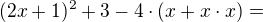 $(2x+1)^{2}+3-4\cdot (x+x\cdot x) =$