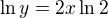 $\ln y=2x \ln 2$