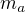 $m_{a}$