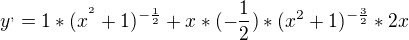 $y^{,}=1*(x^{^{2}}+1)^{-\frac{1}{2}}+x*(-\frac{1}{2})*(x^{2}+1)^{-\frac{3}{2}}*2x$