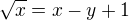 $\sqrt{x}=x-y+1$