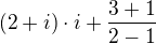 $(2+i)\cdot i + \frac{3+1}{2-1}$