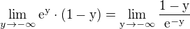 $\lim_{y\to-\infty}\rm{e}^{y}\cdot(1-y)=\lim_{y\to-\infty}\frac{1-y}{\rm{e}^{-y}}$