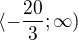 $\langle -\frac{20}{3};\infty )$
