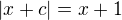 $|x+c|=x+1$