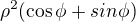 $\rho^2(\cos\phi+sin\phi)$