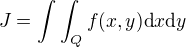 $J = \int \int _Q f(x,y)\text{d} x \text{d} y$