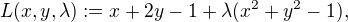 $L(x,y,\lambda):=x+2y-1+\lambda (x^2+y^2-1),$