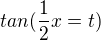 $tan(\frac{1}{2}x=t)$