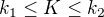 $k_1\leq K\leq k_2$