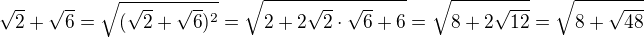 $\sqrt{2}+\sqrt{6}=\sqrt{(\sqrt{2}+\sqrt{6})^2}= \sqrt{2+2\sqrt{2}\cdot\sqrt{6}+6}=\sqrt{8+2\sqrt{12}}= \sqrt{8+\sqrt{48}}$