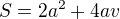 $S = 2a^2 + 4av$
