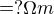$ = ? \Omega m$