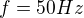 $f=50Hz$