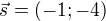 $\vec s=(-1;-4)$