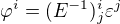 $\varphi^i=(E^{-1})^i_j \varepsilon^j$
