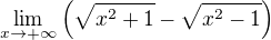 $\lim_{x\to +\infty} \(\sqrt{x^{2}+1}-\sqrt{x^{2}-1}\)$