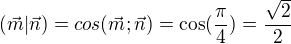 $(\vec{m}|\vec{n})=cos (\vec{m};\vec{n})=\cos(\frac{\pi }{4})=\frac {\sqrt 2} 2$