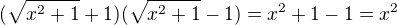 $(\sqrt{x^2+1}+1)(\sqrt{x^2+1}-1)=x^2+1-1=x^2$