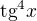 $\text{tg}^{4}x$