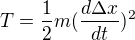 $T=\frac{1}{2}m(\frac{d\Delta x}{dt})^{2}$