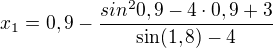 $x_{1}=0,9-\frac{sin^{2}0,9-4\cdot 0,9+3}{\sin (1,8)-4}$