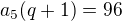 $a_5(q+1)=96$