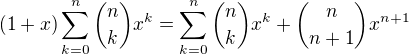 $(1+x)\sum_{k=0}^{n} {n \choose k}x^k = \sum_{k=0}^{n} {n \choose k}x^k + {n \choose n+1}x^{n+1}$