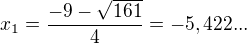 $x_{1}=\frac{-9-\sqrt{161}}{4}=-5,422...$