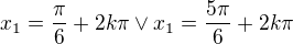 $x_1=\frac{\pi}{6}+2k\pi \vee x_1=\frac{5\pi}{6}+2k\pi$