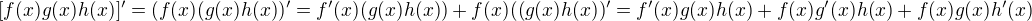 $[f(x) g(x) h(x) ]'=(f(x)(g(x)h(x))'=f'(x)(g(x)h(x))+f(x)((g(x)h(x))'=f'(x) g(x) h(x) + f(x) g'(x) h(x) + f(x) g(x) h'(x)$