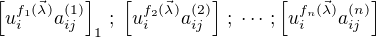 $\left[u^{f_1(\vec{\lambda})}_{i}a_{ij}^{(1)}\right]_1\,;\;\left[u^{f_2(\vec{\lambda})}_{i}a_{ij}^{(2)}\right]\,;\;\cdots\,;\left[u^{f_n(\vec{\lambda})}_{i}a_{ij}^{(n)}\right]$