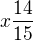$x\frac{14}{15}$
