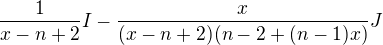 $\frac1{x-n+2} I - \frac{x}{(x-n+2)(n-2+(n-1)x)}J$