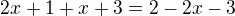 $2x+1+x+3=2-2x-3$