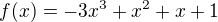 $f(x)=-3x^3+x^2+x+1$