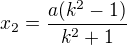 $x_2=\frac{a(k^2-1)}{k^2+1}$