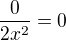 $\frac{0}{2x^{2}}=0$