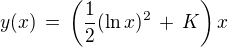$ y(x)\, =\, \(\frac {1}{2} (\ln x)^2 \,+\, K\)x$