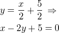 kopírovat do textarea $y=\frac x2+\frac 52\,\Rightarrow\nlx-2y+5=0$