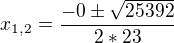 $x_{1,2}= \frac{-0\pm \sqrt{25392}}{2*23}$