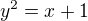 $y^2 = x + 1$
