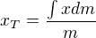 $x_T=\frac{\int x dm}{m}$