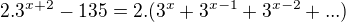 $2.3^{x+2} - 135 = 2.(3^{x}+3^{x-1}+3^{x-2}+...)$