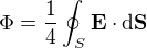 $\Phi = \frac14 \oint_S \mathbf{E}\cdot\mathrm{d}\mathbf{S}$