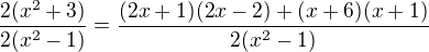 $\frac{2(x^2+3)}{2(x^2-1)}=\frac{(2x+1)(2x-2)+(x+6)(x+1)}{2(x^2-1)}$
