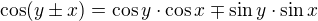 $\cos(y \pm x) = \cos y \cdot \cos x \mp \sin y \cdot \sin x$