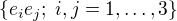 $\{e_i e_j; \; i,j=1,\ldots, 3\}$